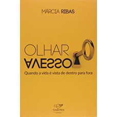 OLHAR AVESSO - QUANDO A VIDA E VISTA DE DENTRO PARA FORA