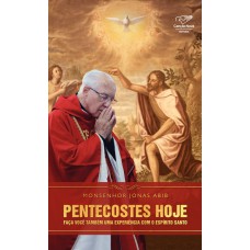 PENTECOSTES HOJE - FAÇA VOCÊ TAMBÉM UMA EXPERIÊNCIA COM O ESPÍRITO SANTO