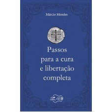 PASSOS PARA A CURA E LIBERTAÇÃO COMPLETA