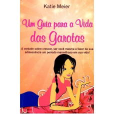 UM GUIA PARA A VIDA DAS GAROTAS - A VERDADE SOBRE...