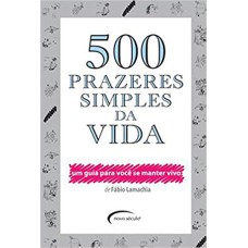 500 PRAZERES SIMPLES DA VIDA