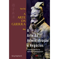 A ARTE DA GUERRA - A ARTE DA ADMINISTRAÇÃO E NEGÓCIOS - SUN TZU