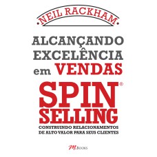 ALCANÇANDO EXCELÊNCIA EM VENDAS - SPIN SELLING