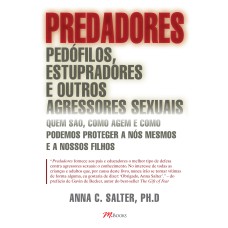 PREDADORES: PEDÓFILOS, ESTUPRADORES E OUTROS AGRESSORES SEXUAIS