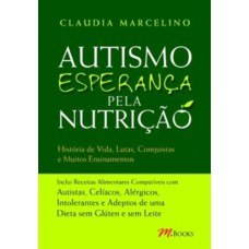 AUTISMO, ESPERANÇA PELA NUTRIÇÃO: HISTÓRIAS DE VIDA, LUTAS, CONQUISTAS E MUITOS ENSINAMENTOS