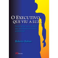 O EXECUTIVO QUE VIU A LUZ...