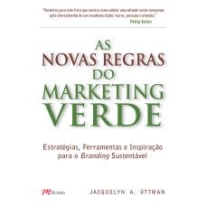 AS NOVAS REGRAS DO MARKETING VERDE: ESTRATÉGIAS, FERRAMENTAS E INSPIRAÇÃO PARA O BRANDING SUSTENTÁVEL