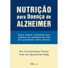 NUTRIÇÃO PARA DOENÇA DE ALZHEIMER: COMO UTILIZAR A NUTRIÇÃO PARA MELHORIA DA QUALIDADE DE VIDA DOS PORTADORES DESTA DOENÇA