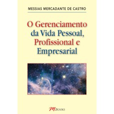 O GERENCIAMENTO DA VIDA PESSOAL, PROFISSIONAL E EMPRESARIAL