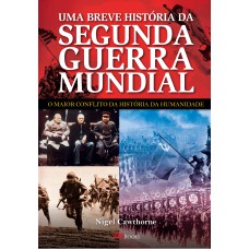 UMA BREVE HISTÓRIA DA SEGUNDA GUERRA MUNDIAL: O MAIOR CONFLITO DA HISTÓRIA DA HUMANIDADE