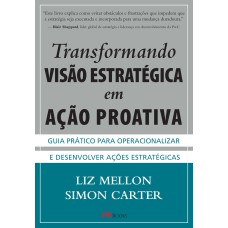 TRANSFORMANDO VISÃO ESTRATÉGICA EM AÇÃO PROATIVA: GUIA PRÁTICO PARA OPERACIONALIZAR E DESENVOLVER AÇÕES ESTRATÉGICAS