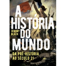 A HISTÓRIA DO MUNDO: DA PRÉ-HISTÓRIA AO SÉCULO 21