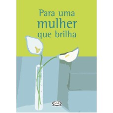 PARA UMA MULHER QUE BRILHA