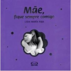 MÃE, FIQUE SEMPRE COMIGO