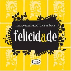 PALAVRAS MÁGICAS SOBRE A FELICIDADE