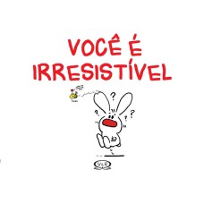 VOCÊ É IRRESISTÍVEL