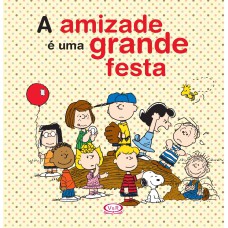 A AMIZADE É UMA GRANDE FESTA (SNOOPY)