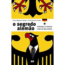 SEGREDO ALEMÃO, O: APRENDA A VENCER COM OS MELHORES