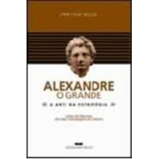 ALEXANDRE, O GRANDE - A ARTE DA ESTRATÉGIA