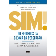 SIM! 50 SEGREDOS DA CIÊNCIA DA PERSUASÃO