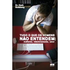 TUDO O QUE OS HOMENS NÃO ENTENDEM: MULHERES, RELACIONAMENTO, AMOR - MULHERES, RELACIONAMENTO, AMOR