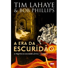 A ERA DA ESCURIDÃO (VOL. 4 A PROFECIA DA BABILÔNIA)