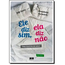 ELE DIZ SIM, ELA DIZ NÃO: UMA HISTÓRIA DE AMOR: UMA HISTÓRIA DE AMOR