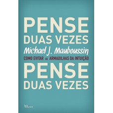 PENSE DUAS VEZES: COMO EVITAR AS ARMADILHAS DA INTUIÇÃO