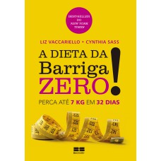 A DIETA DA BARRIGA ZERO!: PERCA 7KG EM 32 DIAS: PERCA 7KG EM 32 DIAS