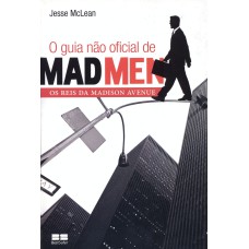 O GUIA NÃO OFICIAL DE MAD MEN: OS REIS DA MADISON AVENUE: OS REIS DA MADISON AVENUE