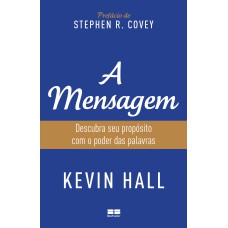 A MENSAGEM: DESCUBRA SEU PROPÓSITO COM O PODER DAS PALAVRAS