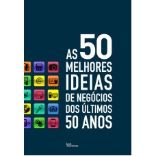 AS 50 MELHORES IDEIAS DE NEGÓCIOS DOS ÚLTIMOS 50 ANOS