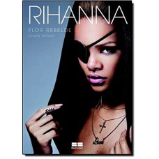 RIHANNA: FLOR REBELDE: FLOR REBELDE