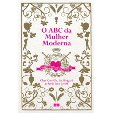 O ABC DA MULHER MODERNA: VIVA O MELHOR QUE OUSAR