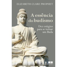 A ESSÊNCIA DO BUDISMO