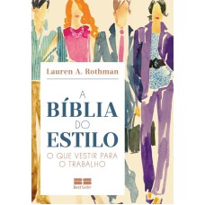 A BÍBLIA DO ESTILO: O QUE VESTIR PARA O TRABALHO: O QUE VESTIR PARA O TRABALHO