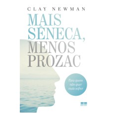 MAIS SÊNECA, MENOS PROZAC