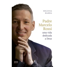 PADRE MARCELO ROSSI: UMA VIDA DEDICADA A DEUS