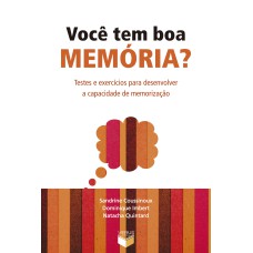 VOCÊ TEM BOA MEMÓRIA?: TESTES E EXERCÍCIOS PARA DESENVOLVER A CAPACIDADE DE MEMORIZAÇÃO