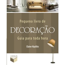 PEQUENO LIVRO DE DECORAÇÃO - GUIA PARA TODA HORA