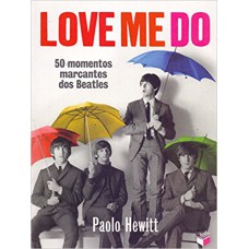 LOVE ME DO: 50 MOMENTOS MARCANTES DOS BEATLES: 50 MOMENTOS MARCANTES DOS BEATLES