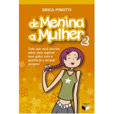 DE MENINA A MULHER 2: TUDO QUE VOCÊ PRECISA SABER PARA SUPERAR SEUS GRILOS COM A APARÊNCIA E ARRASAR SEMPRE: TUDO QUE VOCÊ PRECISA SABER PARA SUPERAR SEUS GRILOS COM A APARÊNCIA E ARRASAR SEMPRE