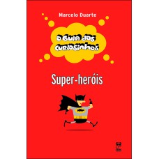 O GUIA DOS CURIOSINHOS - SUPER-HERÓIS