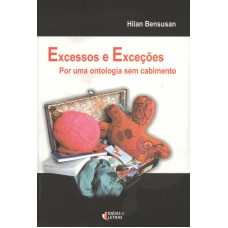 EXCESSOS E EXCECOES - POR UMA ONTOLOGIA SEM CABIMENTO