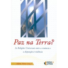 PAZ NA TERRA - AS RELIGIOES UNIVERSAIS ENTRE A...