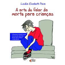 A ARTE DE FALAR DA MORTE PARA CRIANÇAS: A LITERATURA INFANTIL COMO RECURSO PARA ABORDAR A MORTE COM CRIANÇAS E EDUCADORES