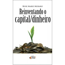 REINVENTANDO O CAPITAL DINHEIRO