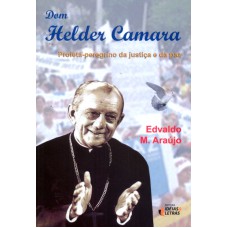 DOM HELDER CAMARA - PROFETA PEREGRINO DA JUSTICA E DA PAZ