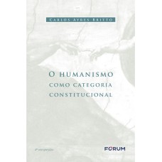 O HUMANISMO COMO CATEGORIA CONSTITUCIONAL