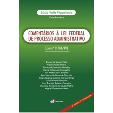 COMENTÁRIOS À LEI FEDERAL DE PROCESSO ADMINISTRATIVO - LEI 9784/99